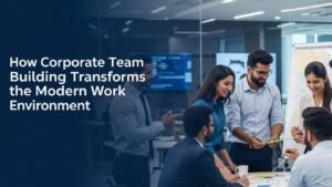 How Corporate Team Building Shapes a High-Performance Work Culture